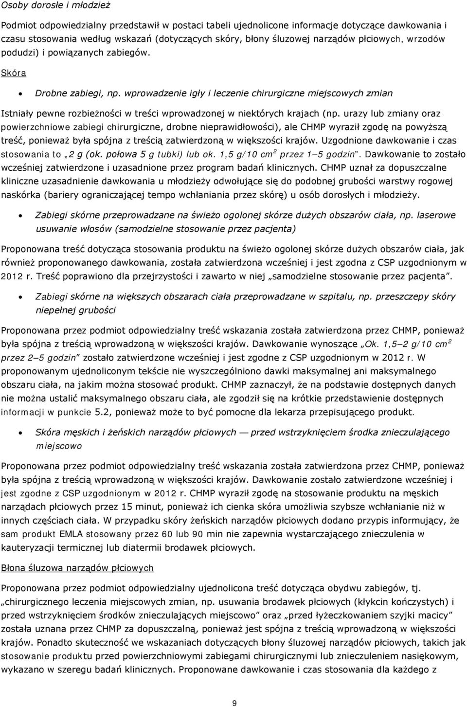 wprowadzenie igły i leczenie chirurgiczne miejscowych zmian Istniały pewne rozbieżności w treści wprowadzonej w niektórych krajach (np.
