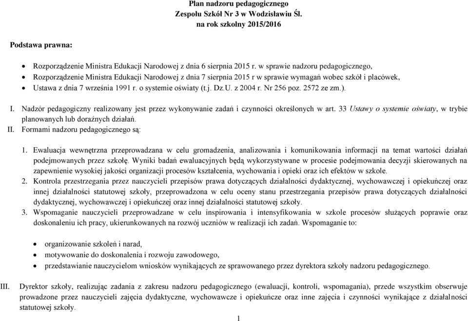 j. Dz.U. z 2004 r. Nr 256 poz. 2572 ze zm.). I. Nadzór pedagogiczny realizowany jest przez wykonywanie zadań i czynności określonych w art.