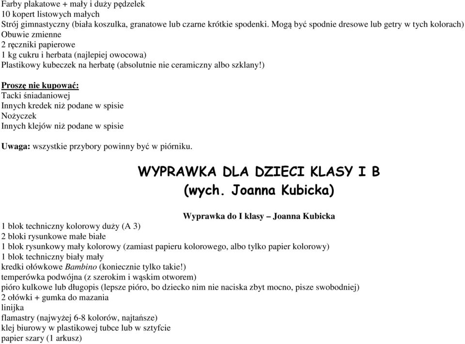 ) Proszę nie kupować: Tacki śniadaniowej Innych kredek niż podane w spisie Nożyczek Innych klejów niż podane w spisie Uwaga: wszystkie przybory powinny być w piórniku.