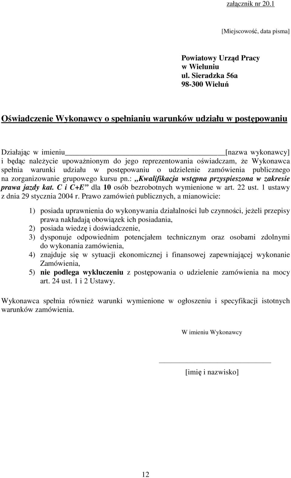 oświadczam, Ŝe Wykonawca spełnia warunki udziału w postępowaniu o udzielenie zamówienia publicznego na zorganizowanie grupowego kursu pn.