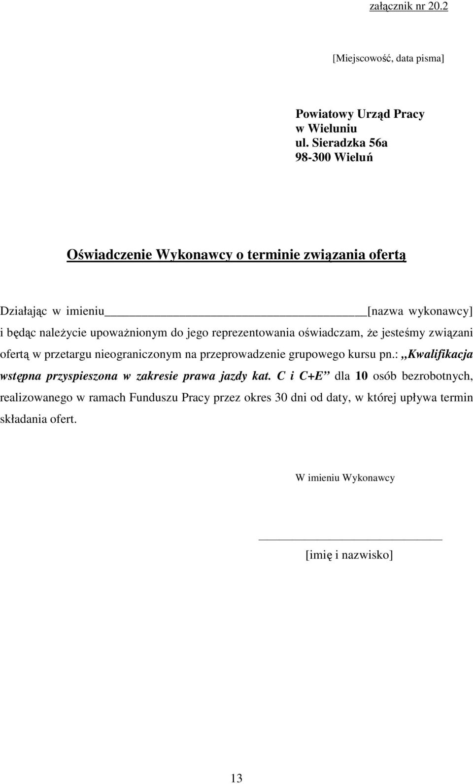 jego reprezentowania oświadczam, Ŝe jesteśmy związani ofertą w przetargu nieograniczonym na przeprowadzenie grupowego kursu pn.