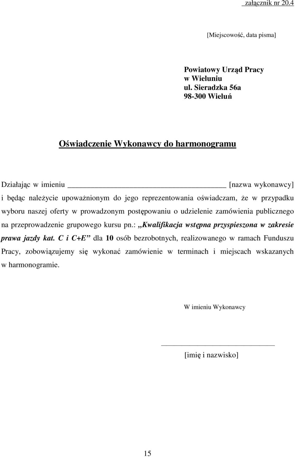 oświadczam, Ŝe w przypadku wyboru naszej oferty w prowadzonym postępowaniu o udzielenie zamówienia publicznego na przeprowadzenie grupowego kursu pn.
