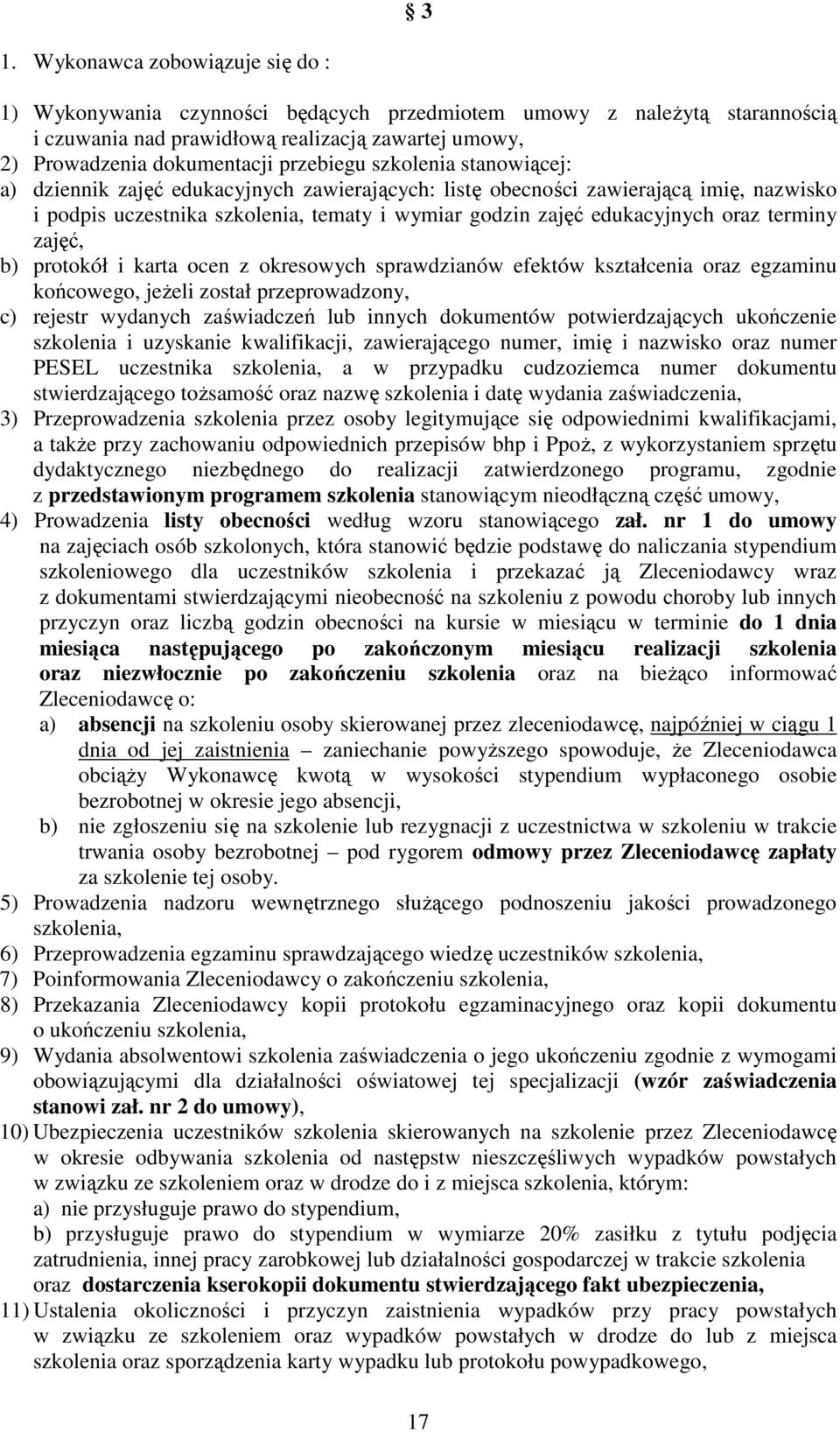 terminy zajęć, b) protokół i karta ocen z okresowych sprawdzianów efektów kształcenia oraz egzaminu końcowego, jeŝeli został przeprowadzony, c) rejestr wydanych zaświadczeń lub innych dokumentów