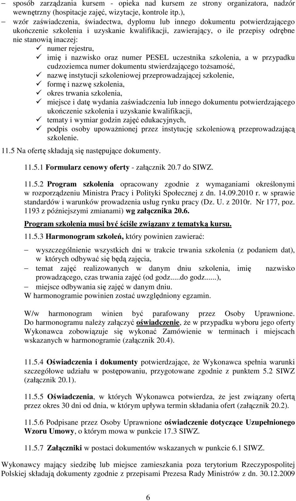 rejestru, imię i nazwisko oraz numer PESEL uczestnika szkolenia, a w przypadku cudzoziemca numer dokumentu stwierdzającego toŝsamość, nazwę instytucji szkoleniowej przeprowadzającej szkolenie, formę