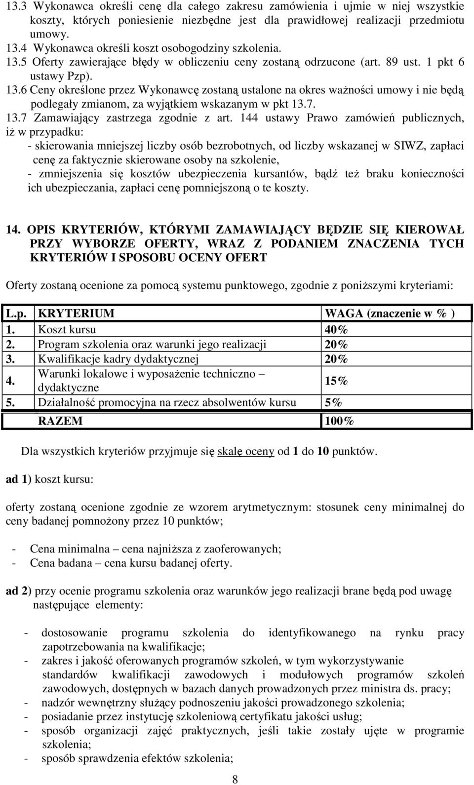 7. 13.7 Zamawiający zastrzega zgodnie z art.