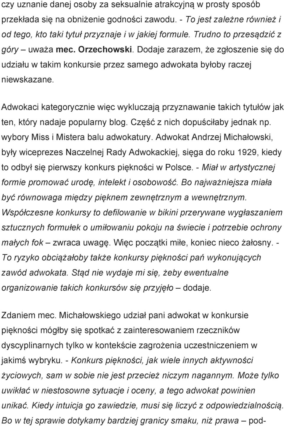 Adwokaci kategorycznie więc wykluczają przyznawanie takich tytułów jak ten, który nadaje popularny blog. Część z nich dopuściłaby jednak np. wybory Miss i Mistera balu adwokatury.