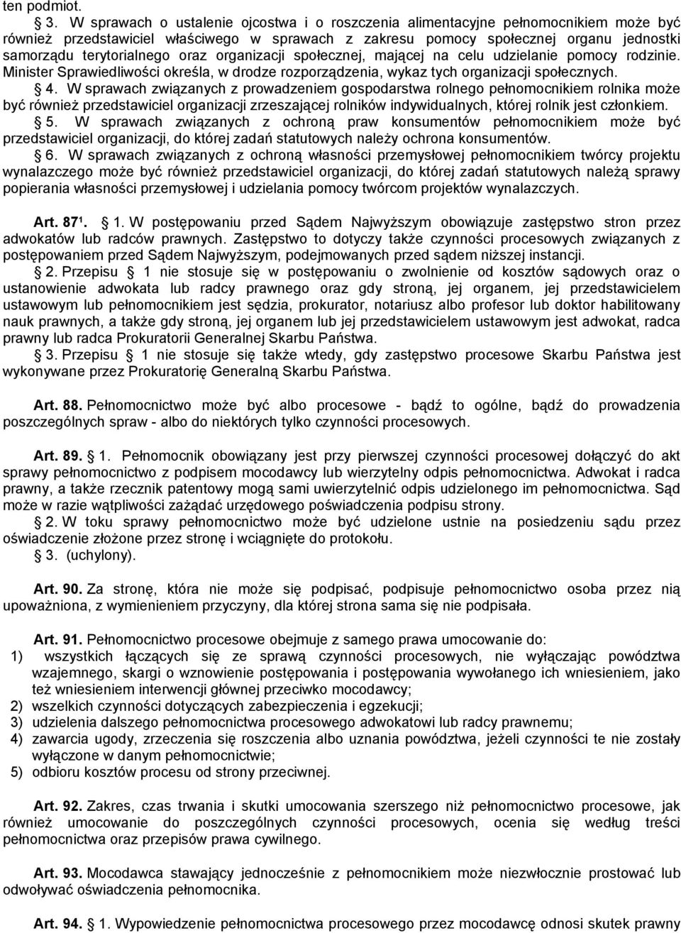 oraz organizacji społecznej, mającej na celu udzielanie pomocy rodzinie. Minister Sprawiedliwości określa, w drodze rozporządzenia, wykaz tych organizacji społecznych. 4.