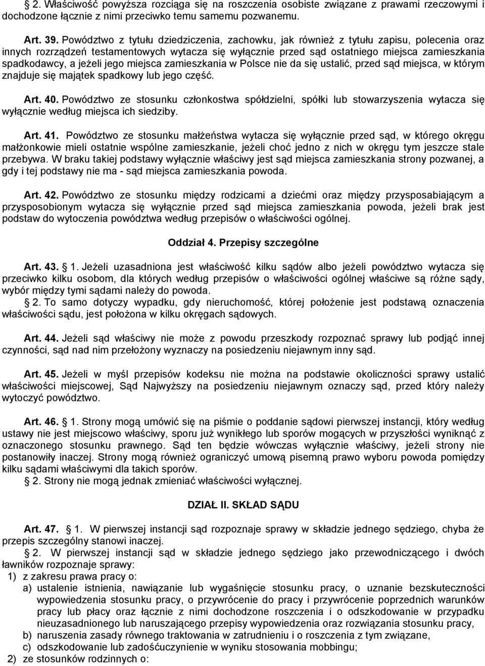 jeżeli jego miejsca zamieszkania w Polsce nie da się ustalić, przed sąd miejsca, w którym znajduje się majątek spadkowy lub jego część. Art. 40.
