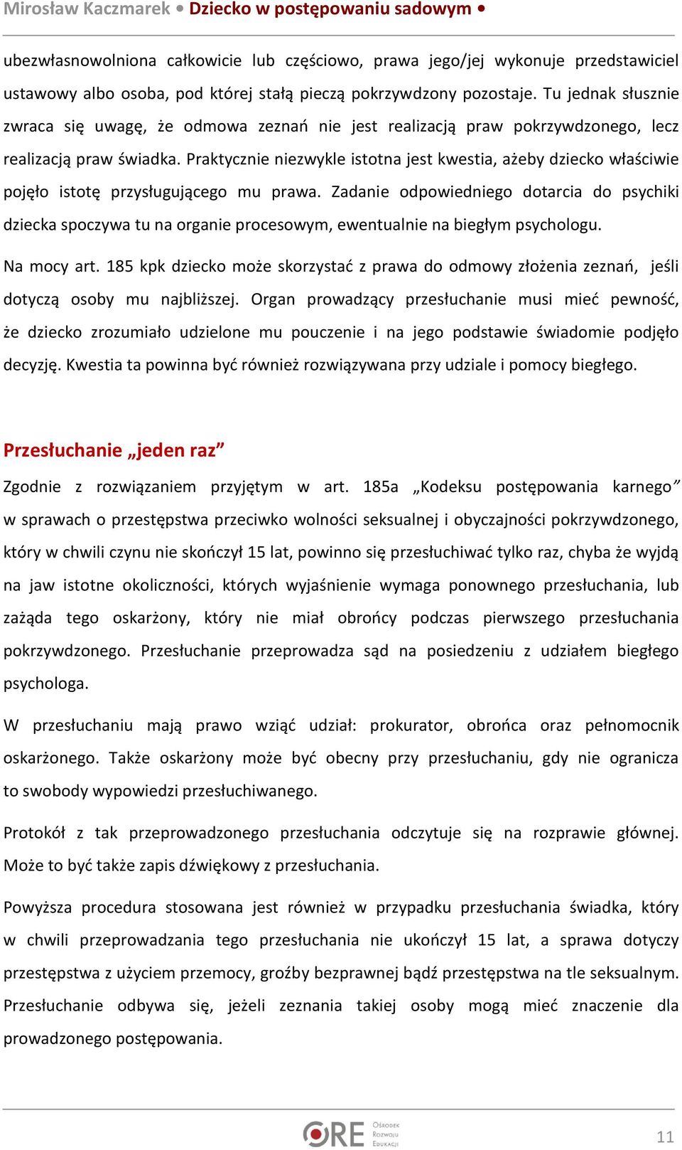 Praktycznie niezwykle istotna jest kwestia, ażeby dziecko właściwie pojęło istotę przysługującego mu prawa.