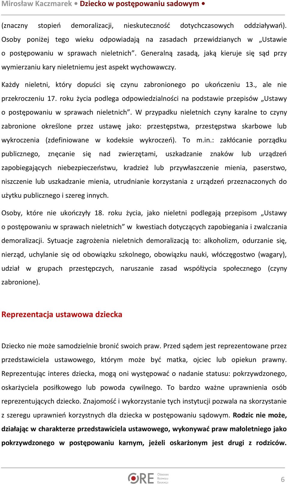 roku życia podlega odpowiedzialności na podstawie przepisów Ustawy o postępowaniu w sprawach nieletnich.