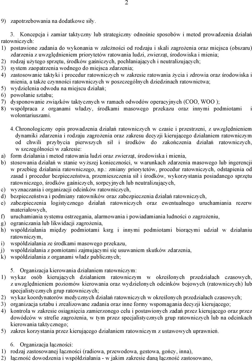 (obszaru) zdarzenia z uwzględnieniem priorytetów ratowania ludzi, zwierząt, środowiska i mienia; 2) rodzaj użytego sprzętu, środków gaśniczych, pochłaniających i neutralizujących; 3) system