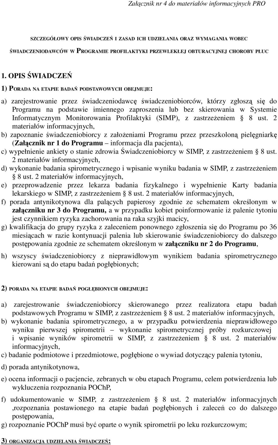 skierowania w Systemie Informatycznym Monitorowania Profilaktyki (SIMP), z zastrzeżeniem 8 ust.