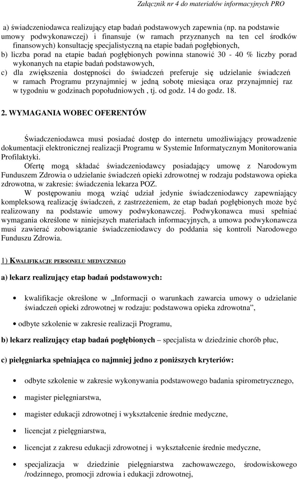 pogłębionych powinna stanowić 30-40 % liczby porad wykonanych na etapie badań podstawowych, c) dla zwiększenia dostępności do świadczeń preferuje się udzielanie świadczeń w ramach Programu