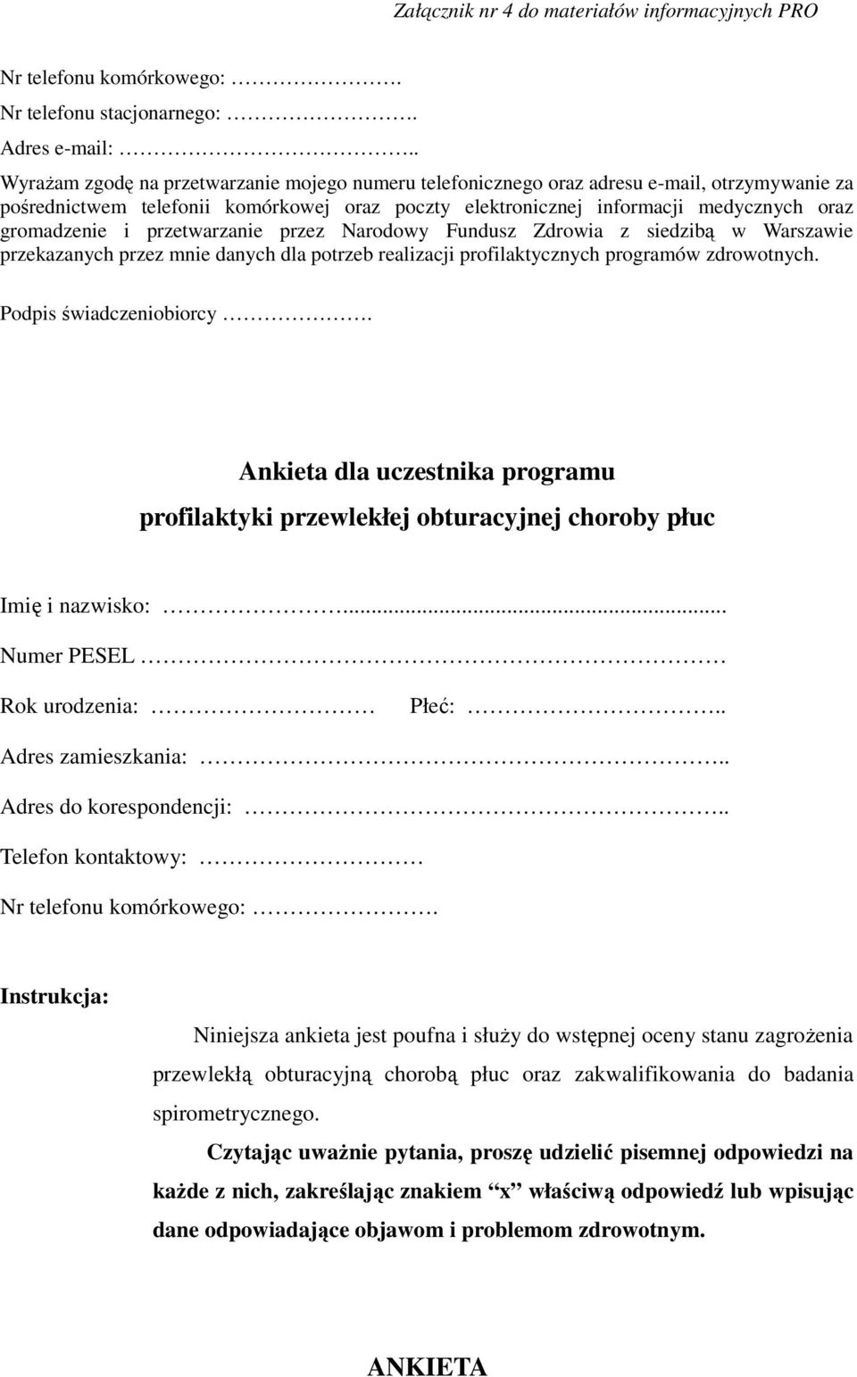i przetwarzanie przez Narodowy Fundusz Zdrowia z siedzibą w Warszawie przekazanych przez mnie danych dla potrzeb realizacji profilaktycznych programów zdrowotnych. Podpis świadczeniobiorcy.