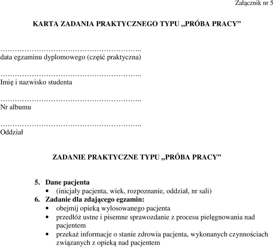 Dane pacjenta (inicjały pacjenta, wiek, rozpoznanie, oddział, nr sali) 6.