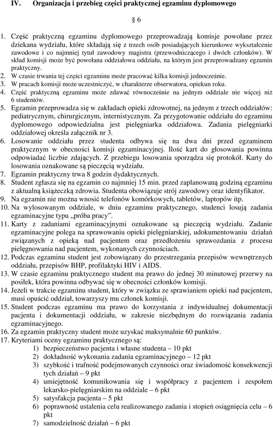 zawodowy magistra (przewodniczącego i dwóch członków). W skład komisji może być powołana oddziałowa oddziału, na którym jest przeprowadzany egzamin praktyczny. 2.