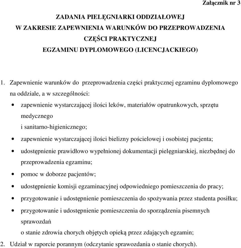 sanitarno-higienicznego; zapewnienie wystarczającej ilości bielizny pościelowej i osobistej pacjenta; udostępnienie prawidłowo wypełnionej dokumentacji pielęgniarskiej, niezbędnej do przeprowadzenia