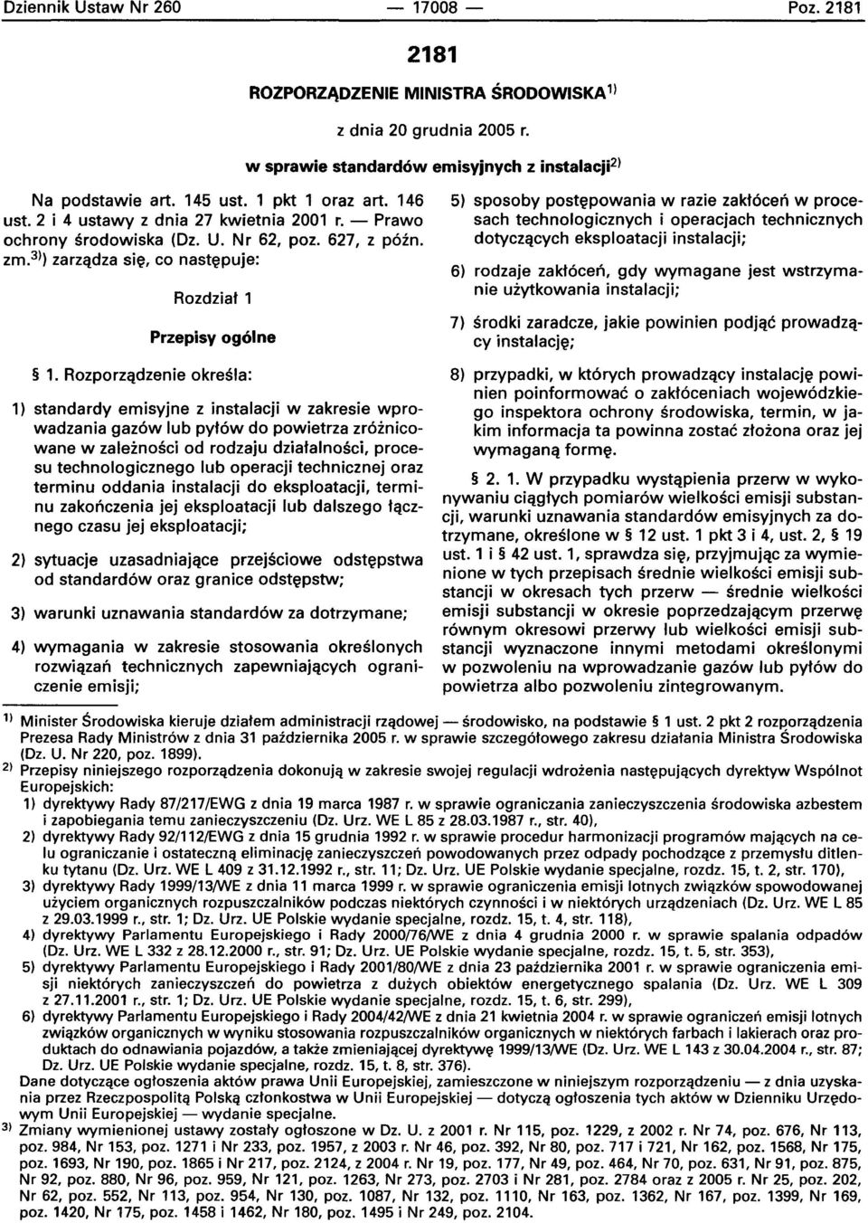 Hozporzadzenle okresla: 1) standardy emisyjne z instalacji w zakresie wprowadzania gazow lub pvtow do powietrza zroznicowane w zaleznoscl od rodzaju dziatalnoscl, procesu technologicznego lub