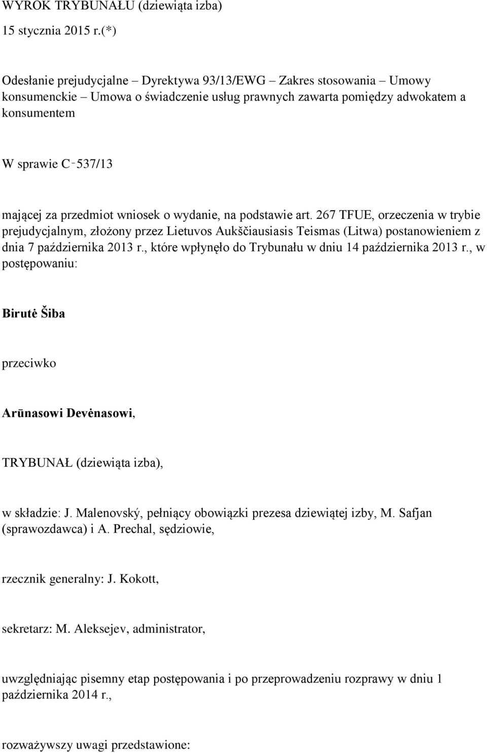 przedmiot wniosek o wydanie, na podstawie art. 267 TFUE, orzeczenia w trybie prejudycjalnym, złożony przez Lietuvos Aukščiausiasis Teismas (Litwa) postanowieniem z dnia 7 października 2013 r.