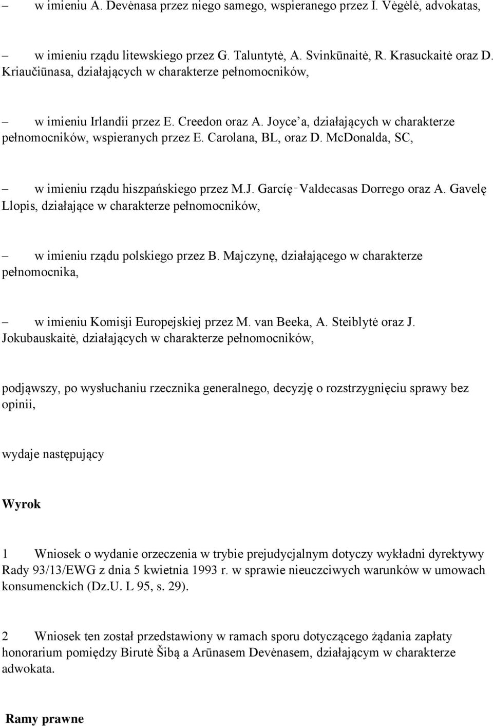 McDonalda, SC, w imieniu rządu hiszpańskiego przez M.J. Garcíę Valdecasas Dorrego oraz A. Gavelę Llopis, działające w charakterze pełnomocników, w imieniu rządu polskiego przez B.