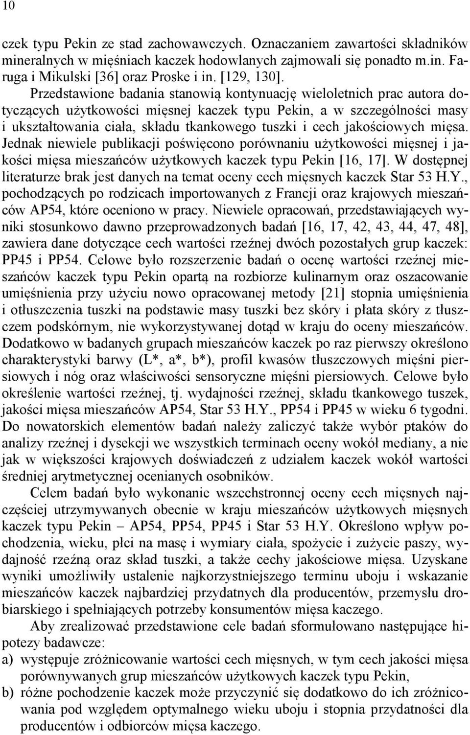 jakościowych mięsa. Jednak niewiele publikacji poświęcono porównaniu użytkowości mięsnej i jakości mięsa mieszańców użytkowych kaczek typu Pekin [16, 17].