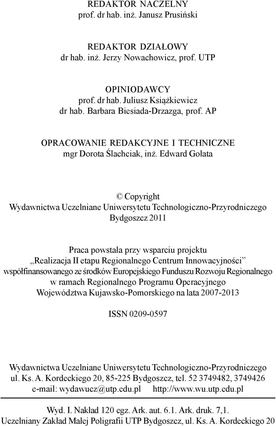 Edward Go³ata Copyright Wydawnictwa Uczelniane Uniwersytetu Technologiczno-Przyrodniczego Bydgoszcz 2011 Praca powsta³a przy wsparciu projektu Realizacja II etapu Regionalnego Centrum Innowacyjnoœci