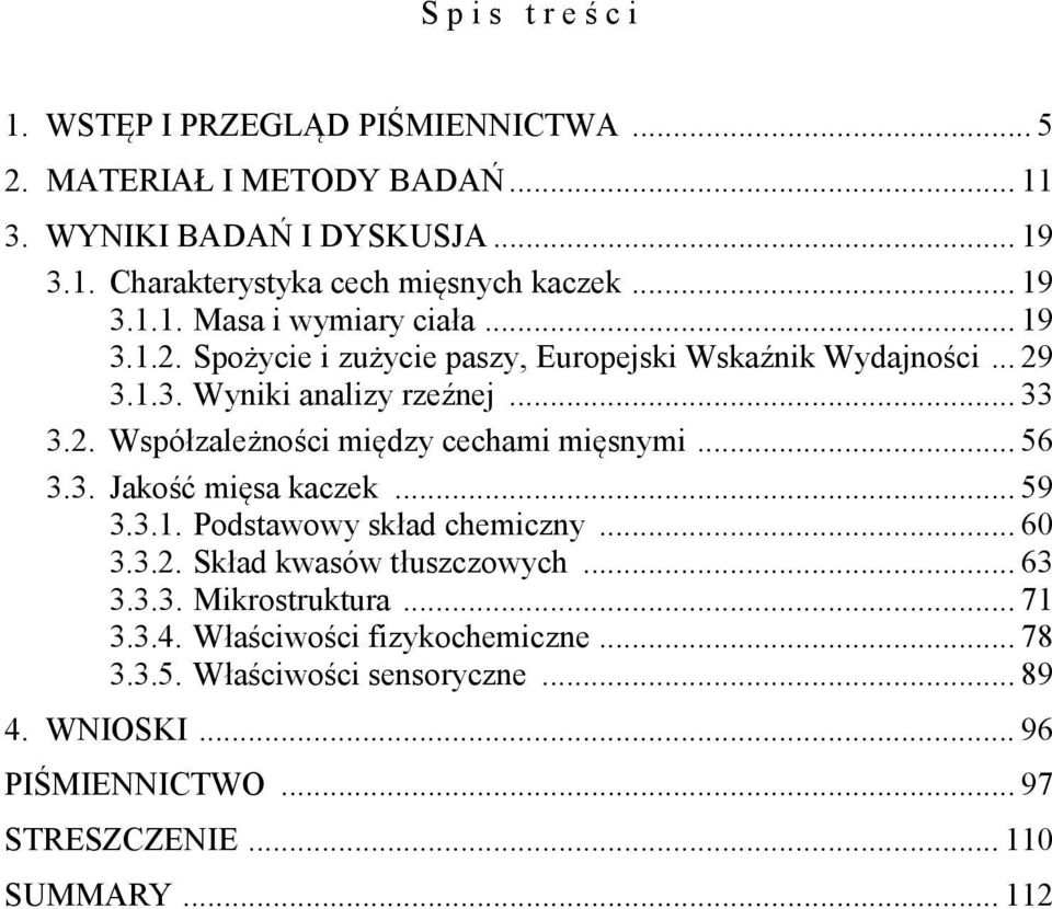 .. 56 3.3. Jakość mięsa kaczek... 59 3.3.1. Podstawowy skład chemiczny... 60 3.3.2. Skład kwasów tłuszczowych... 63 3.3.3. Mikrostruktura... 71 3.3.4.