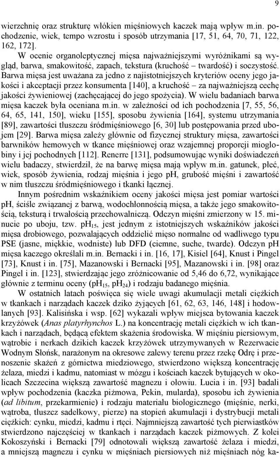 Barwa mięsa jest uważana za jedno z najistotniejszych kryteriów oceny jego jakości i akceptacji przez konsumenta [140], a kruchość za najważniejszą cechę jakości żywieniowej (zachęcającej do jego