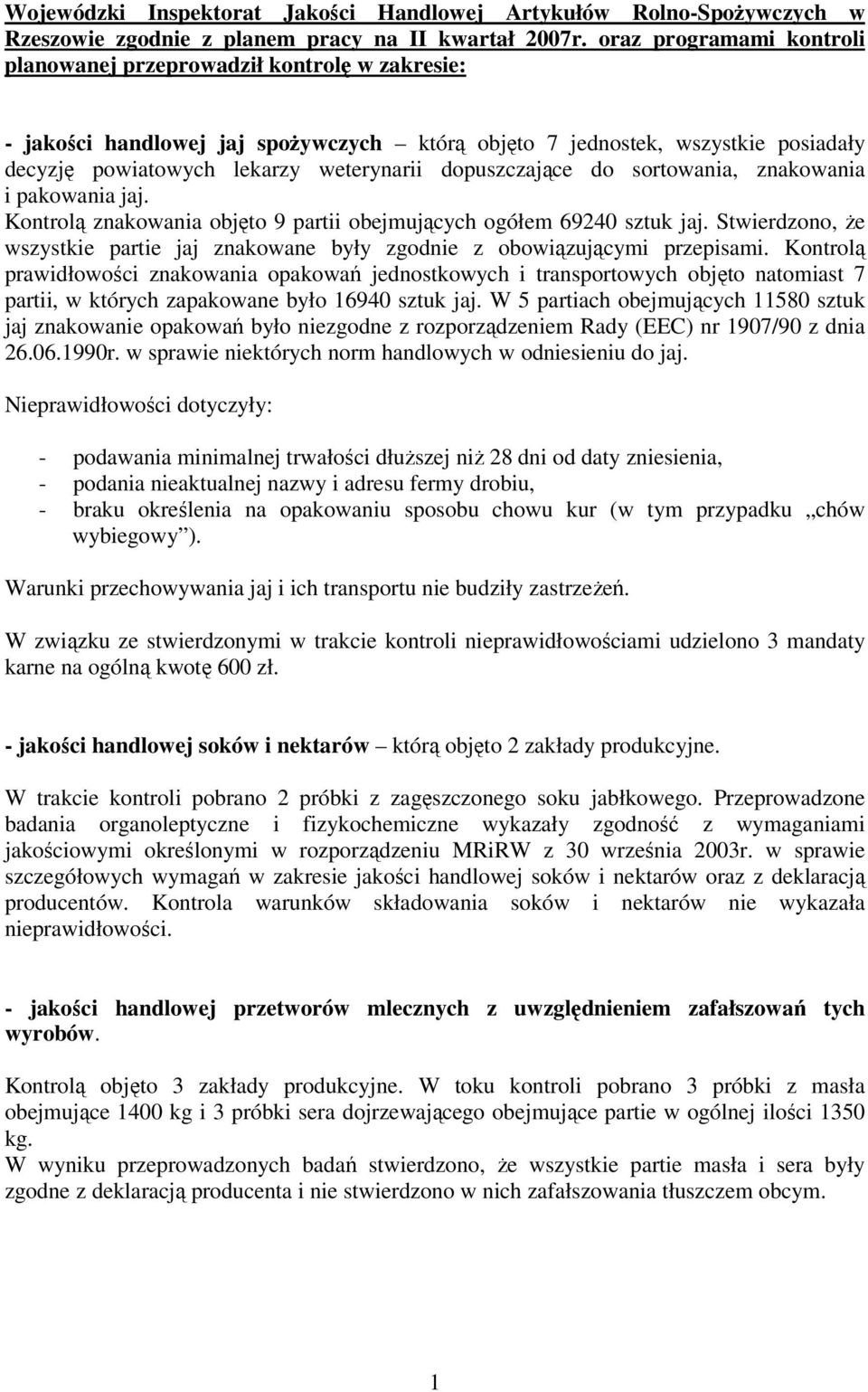 dopuszczające do sortowania, znakowania i pakowania jaj. Kontrolą znakowania objęto 9 partii obejmujących ogółem 69240 sztuk jaj.