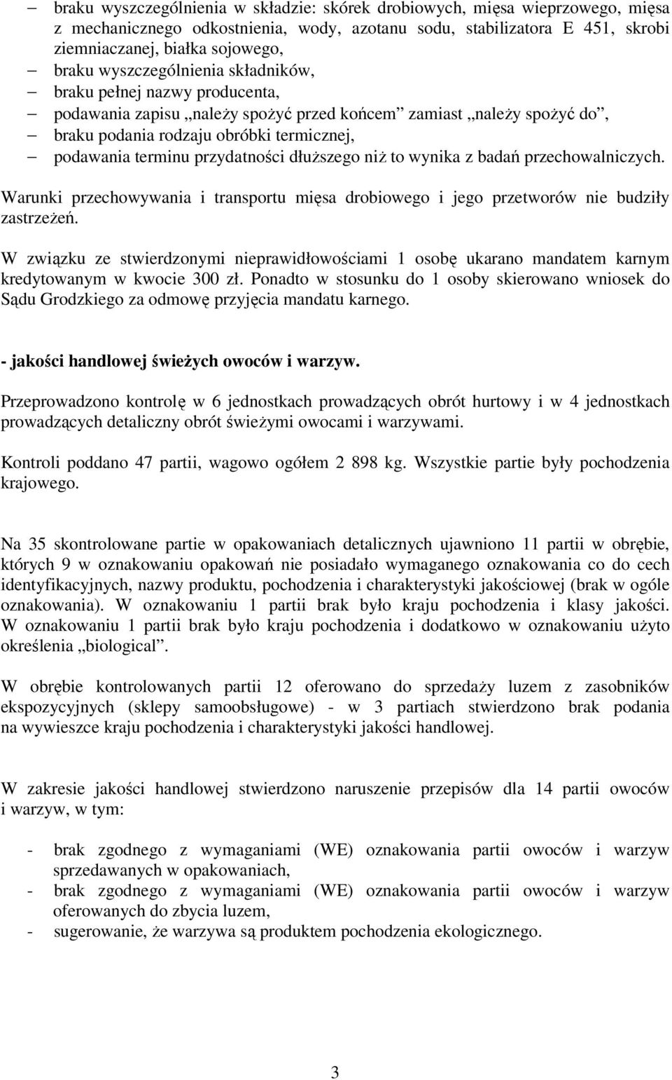 przydatności dłuższego niż to wynika z badań przechowalniczych. Warunki przechowywania i transportu mięsa drobiowego i jego przetworów nie budziły zastrzeżeń.