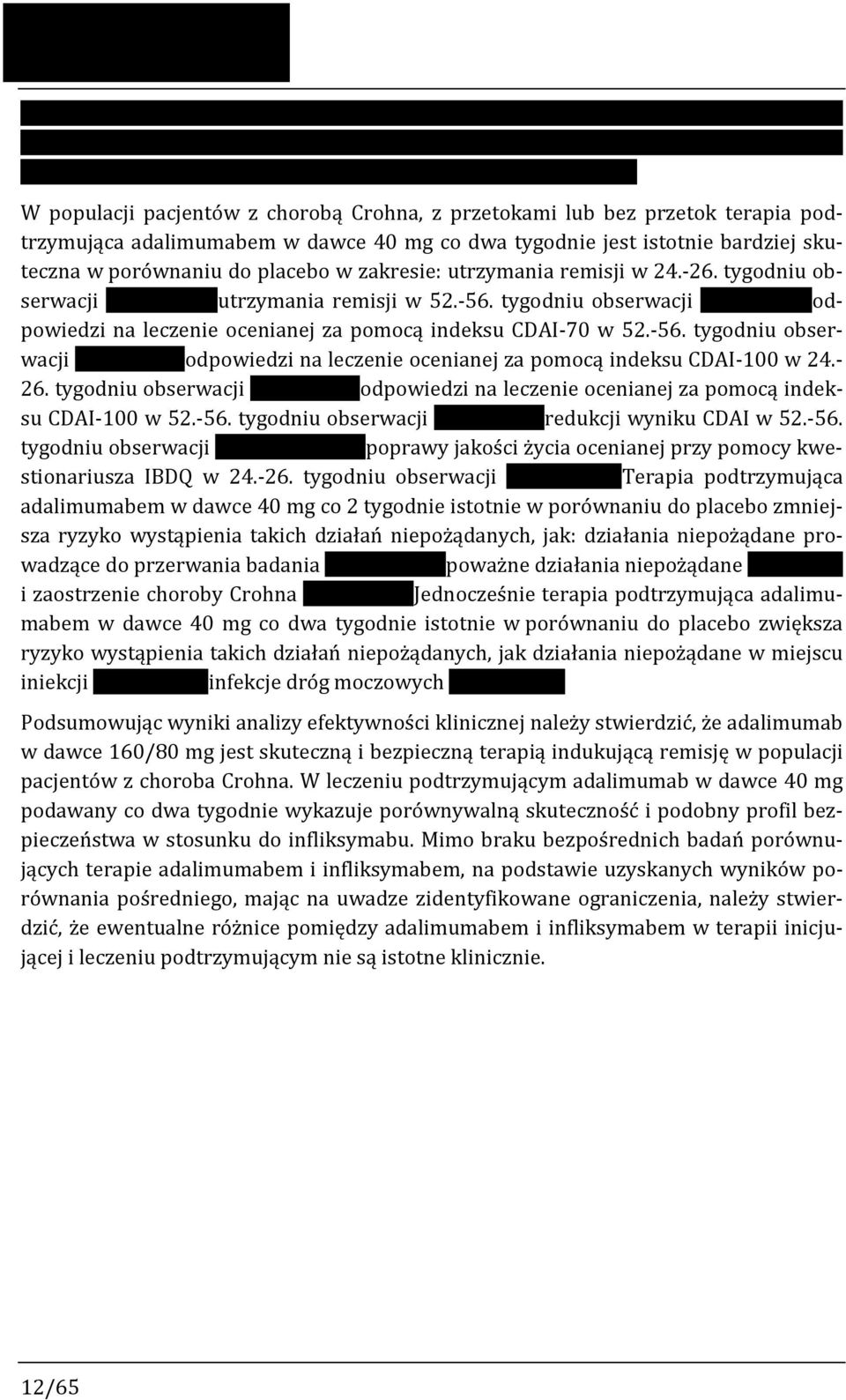 W populacji pacjentów z chorobą Crohna, z przetokami lub bez przetok terapia podtrzymująca adalimumabem w dawce 40 mg co dwa tygodnie jest istotnie bardziej skuteczna w porównaniu do placebo w