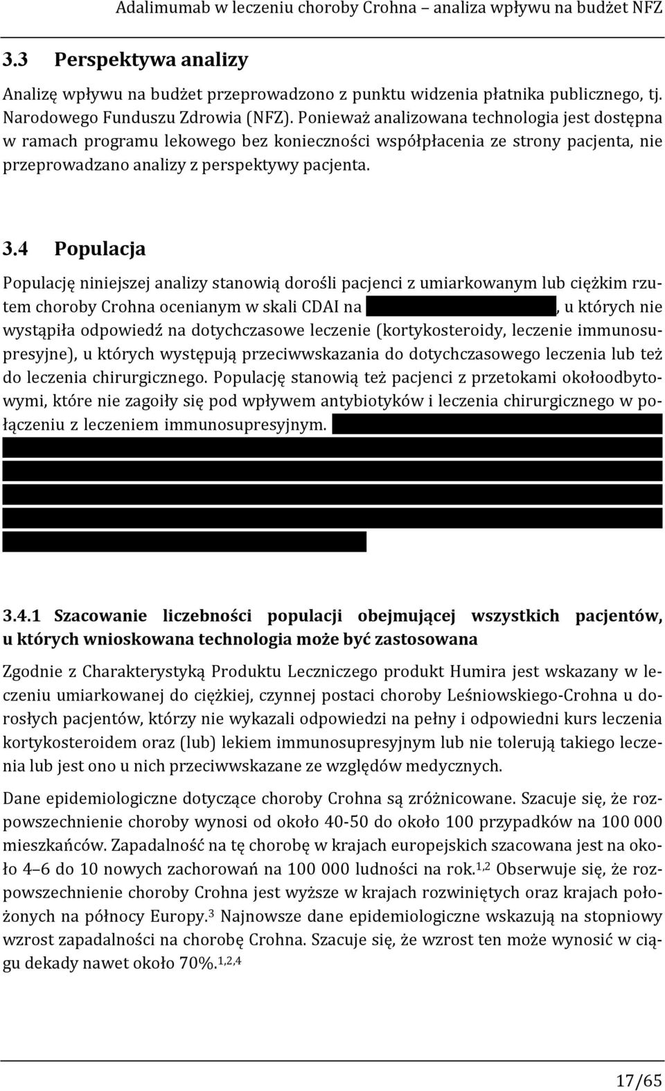 Ponieważ analizowana technologia jest dostępna w ramach programu lekowego bez konieczności współpłacenia ze strony pacjenta, nie przeprowadzano analizy z perspektywy pacjenta. 3.