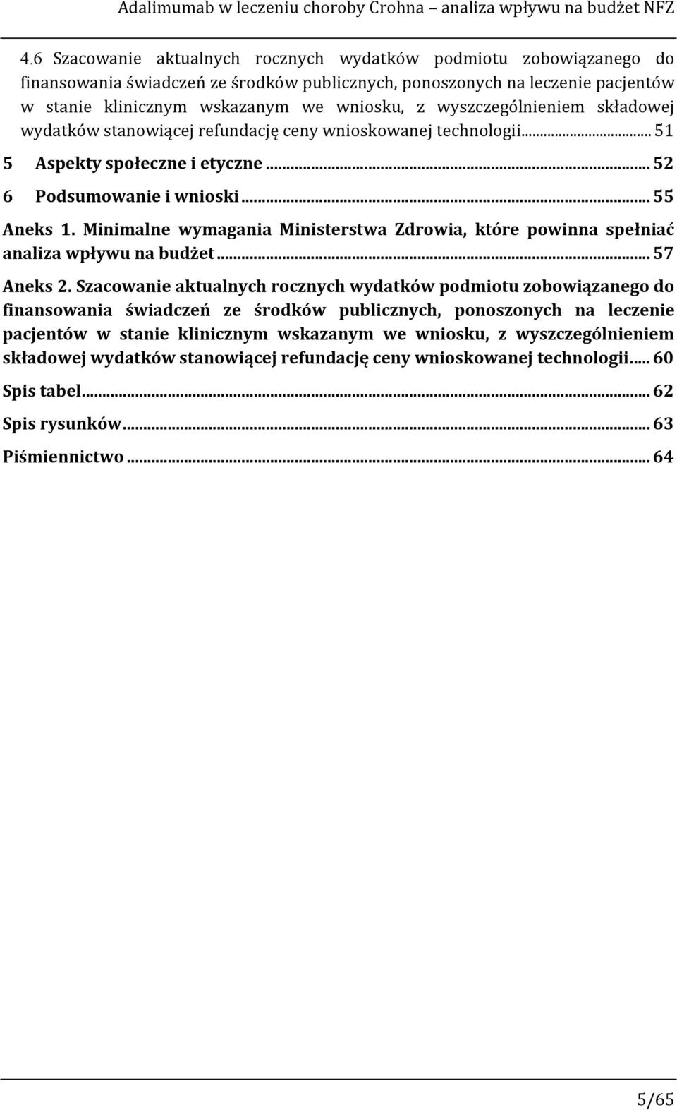 wyszczególnieniem składowej wydatków stanowiącej refundację ceny wnioskowanej technologii... 51 5 Aspekty społeczne i etyczne... 52 6 Podsumowanie i wnioski... 55 Aneks 1.