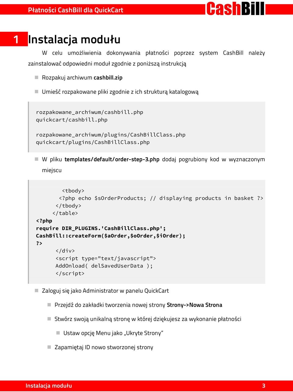 php W pliku templates/default/order-step-3.php dodaj pogrubiony kod w wyznaczonym miejscu <tbody> <?php echo $sorderproducts; // displaying products in basket?> </tbody> </table> <?