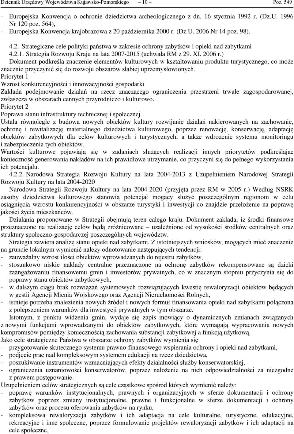 XI. 2006 r.) Dokument podkreśla znaczenie elementów kulturowych w kształtowaniu produktu turystycznego, co może znacznie przyczynić się do rozwoju obszarów słabiej uprzemysłowionych.