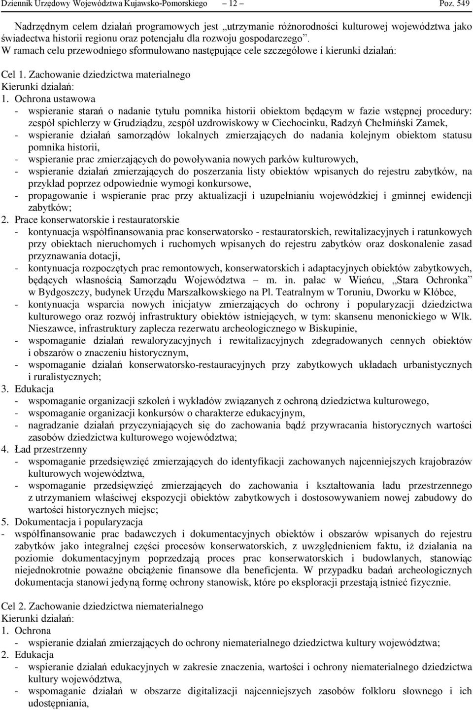 W ramach celu przewodniego sformułowano następujące cele szczegółowe i kierunki działań: Cel 1. Zachowanie dziedzictwa materialnego Kierunki działań: 1.