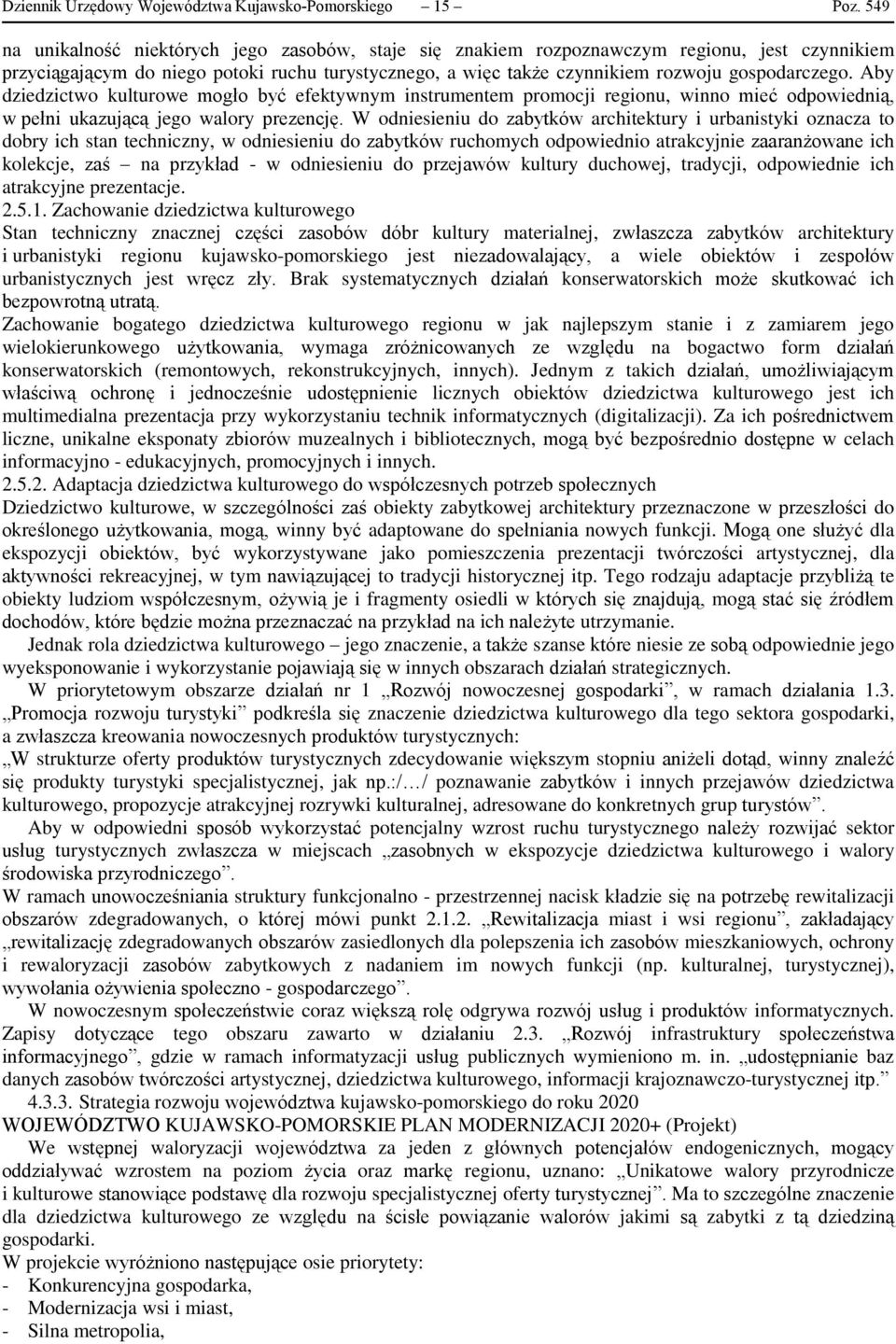 Aby dziedzictwo kulturowe mogło być efektywnym instrumentem promocji regionu, winno mieć odpowiednią, w pełni ukazującą jego walory prezencję.