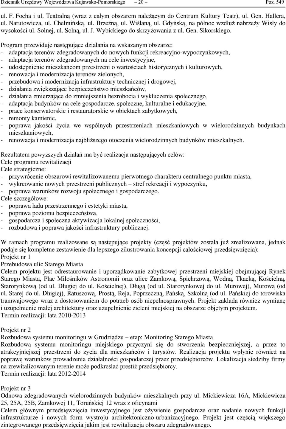 Program przewiduje następujące działania na wskazanym obszarze: - adaptacja terenów zdegradowanych do nowych funkcji rekreacyjno-wypoczynkowych, - adaptacja terenów zdegradowanych na cele
