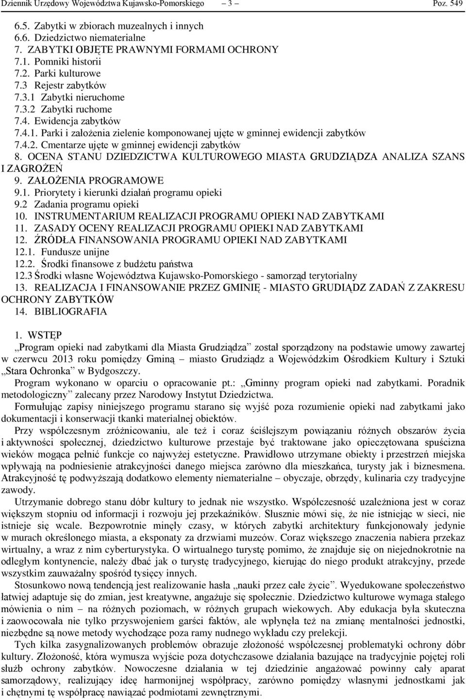4.2. Cmentarze ujęte w gminnej ewidencji zabytków 8. OCENA STANU DZIEDZICTWA KULTUROWEGO MIASTA GRUDZIĄDZA ANALIZA SZANS I ZAGROŻEŃ 9. ZAŁOŻENIA PROGRAMOWE 9.1.