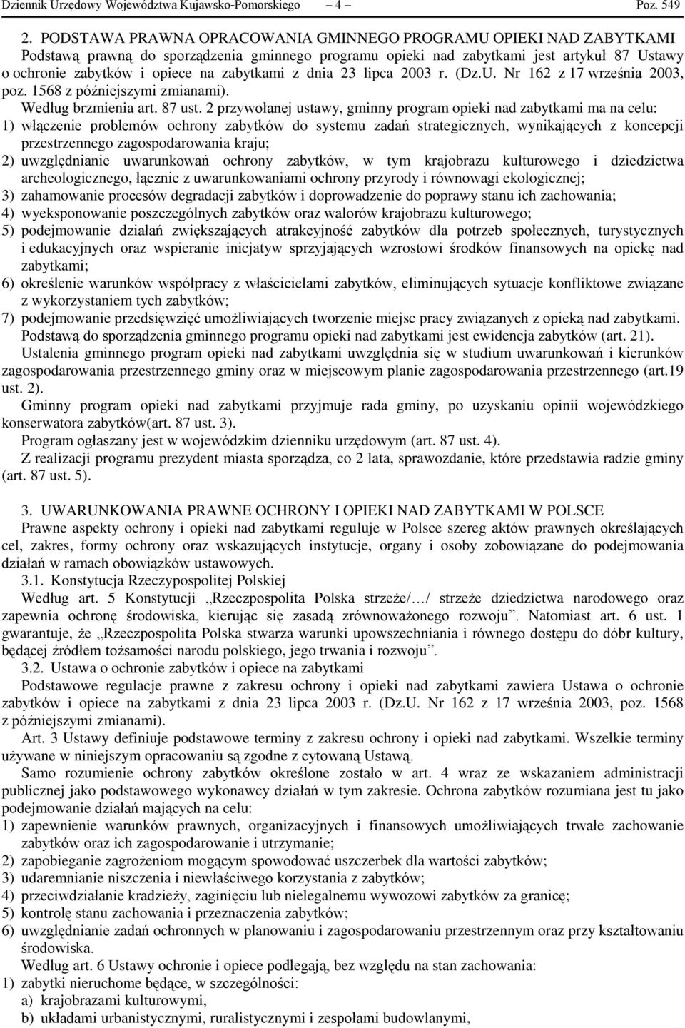 zabytkami z dnia 23 lipca 2003 r. (Dz.U. Nr 162 z 17 września 2003, poz. 1568 z późniejszymi zmianami). Według brzmienia art. 87 ust.