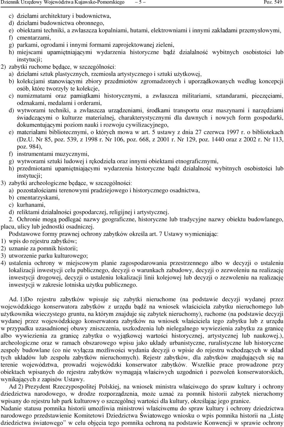 g) parkami, ogrodami i innymi formami zaprojektowanej zieleni, h) miejscami upamiętniającymi wydarzenia historyczne bądź działalność wybitnych osobistości lub instytucji; 2) zabytki ruchome będące, w