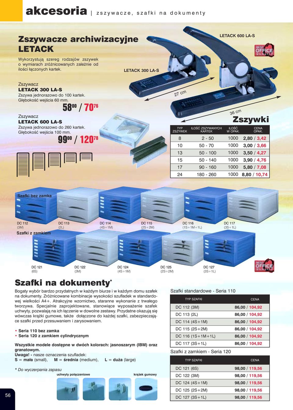 Głębokość wejścia 100 mm. 99 00 / 120 78 27 cm TYP ZSZYWEK 8 10 13 15 17 24 ILOŚĆ ZSZYWANYCH KARTEK 2-50 50-70 50-100 50-140 90-160 180-260 36 cm Zszywki ILOŚĆ W OPAK.