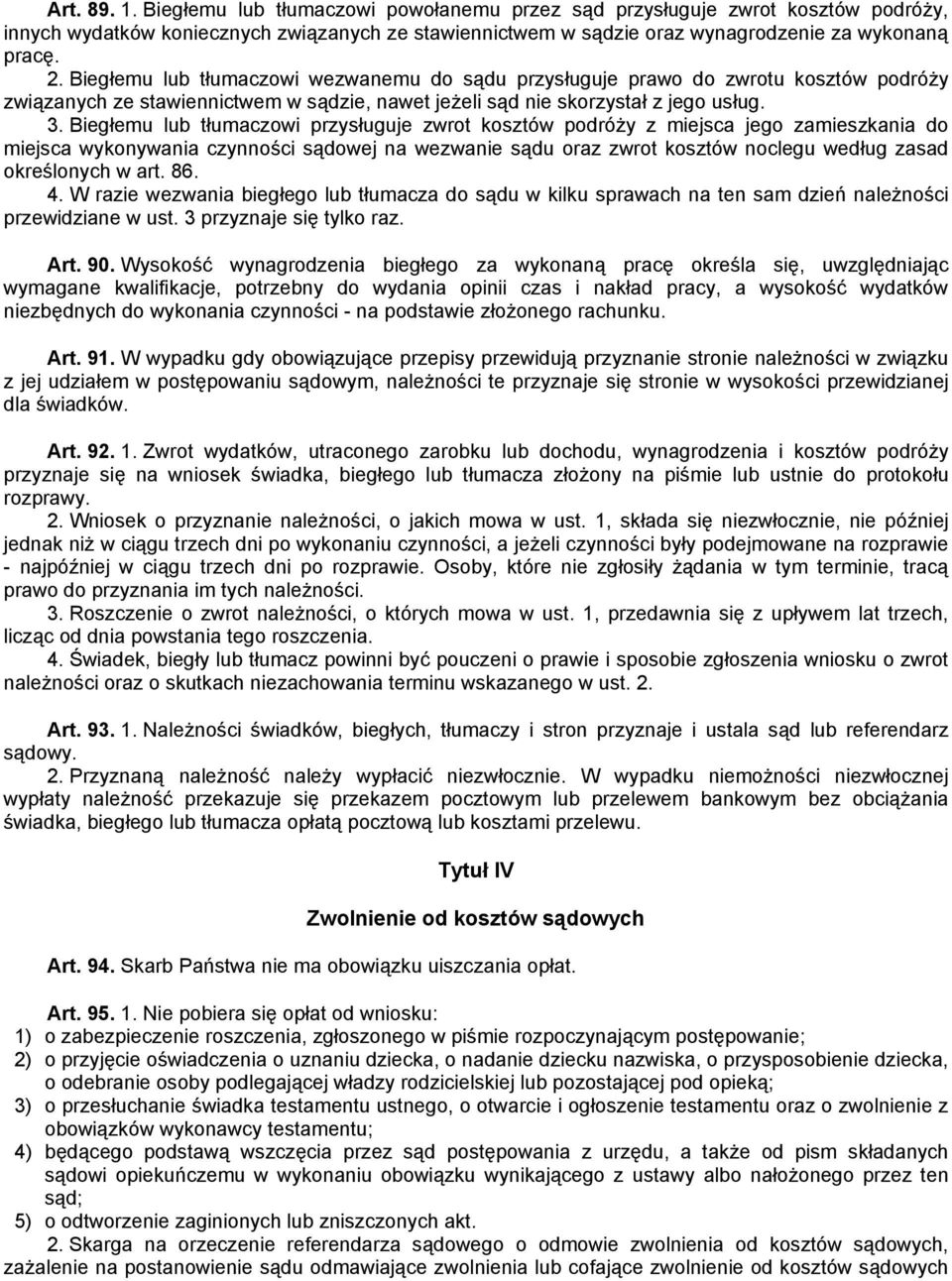 Biegłemu lub tłumaczowi przysługuje zwrot kosztów podróży z miejsca jego zamieszkania do miejsca wykonywania czynności sądowej na wezwanie sądu oraz zwrot kosztów noclegu według zasad określonych w