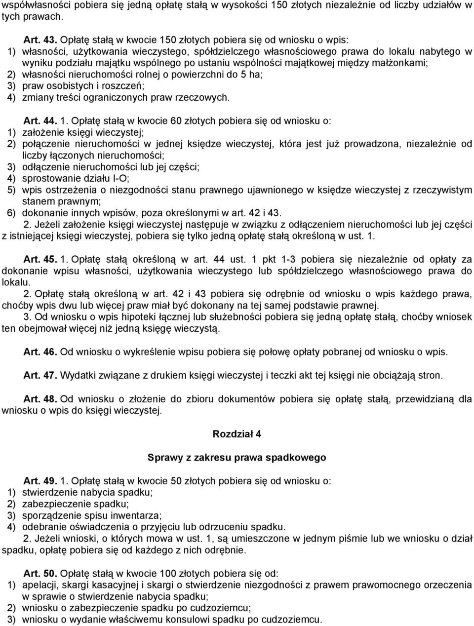 ustaniu wspólności majątkowej między małżonkami; 2) własności nieruchomości rolnej o powierzchni do 5 ha; 3) praw osobistych i roszczeń; 4) zmiany treści ograniczonych praw rzeczowych. Art. 44. 1.