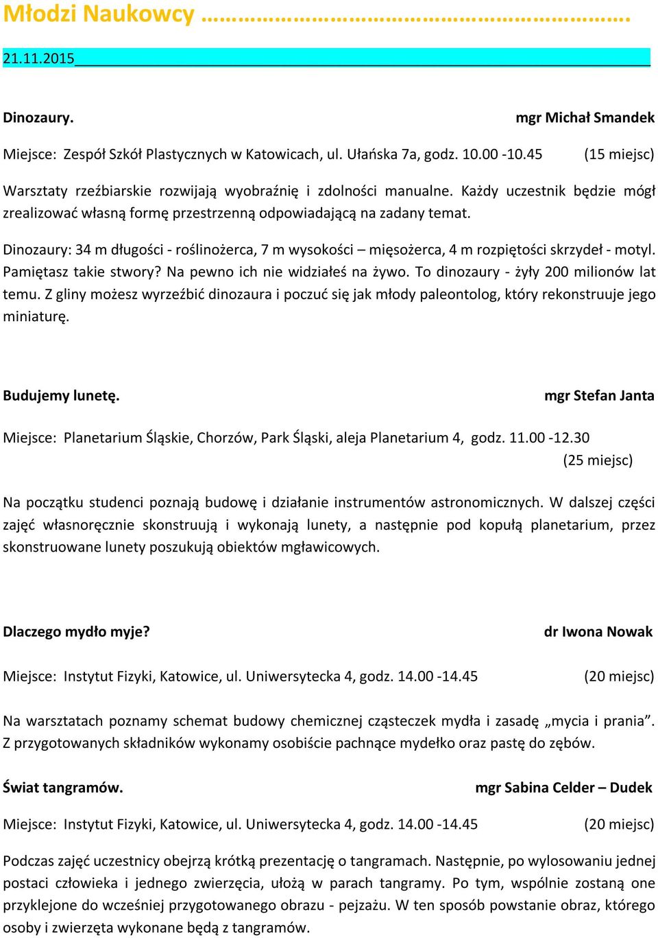 Dinozaury: 34 m długości - roślinożerca, 7 m wysokości mięsożerca, 4 m rozpiętości skrzydeł - motyl. Pamiętasz takie stwory? Na pewno ich nie widziałeś na żywo.