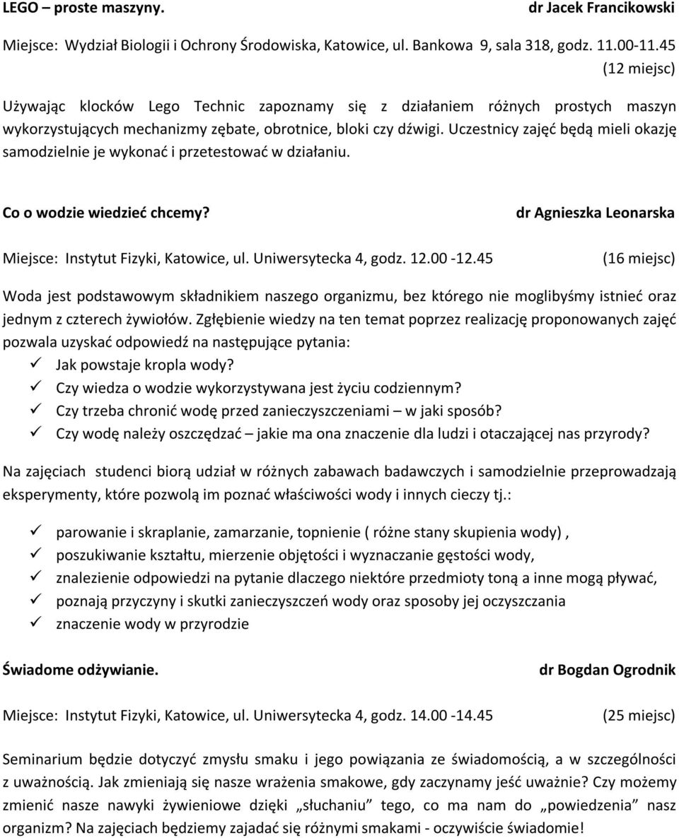 Uczestnicy zajęć będą mieli okazję samodzielnie je wykonać i przetestować w działaniu. Co o wodzie wiedzieć chcemy? Miejsce: Instytut Fizyki, Katowice, ul. Uniwersytecka 4, godz. 12.00-12.