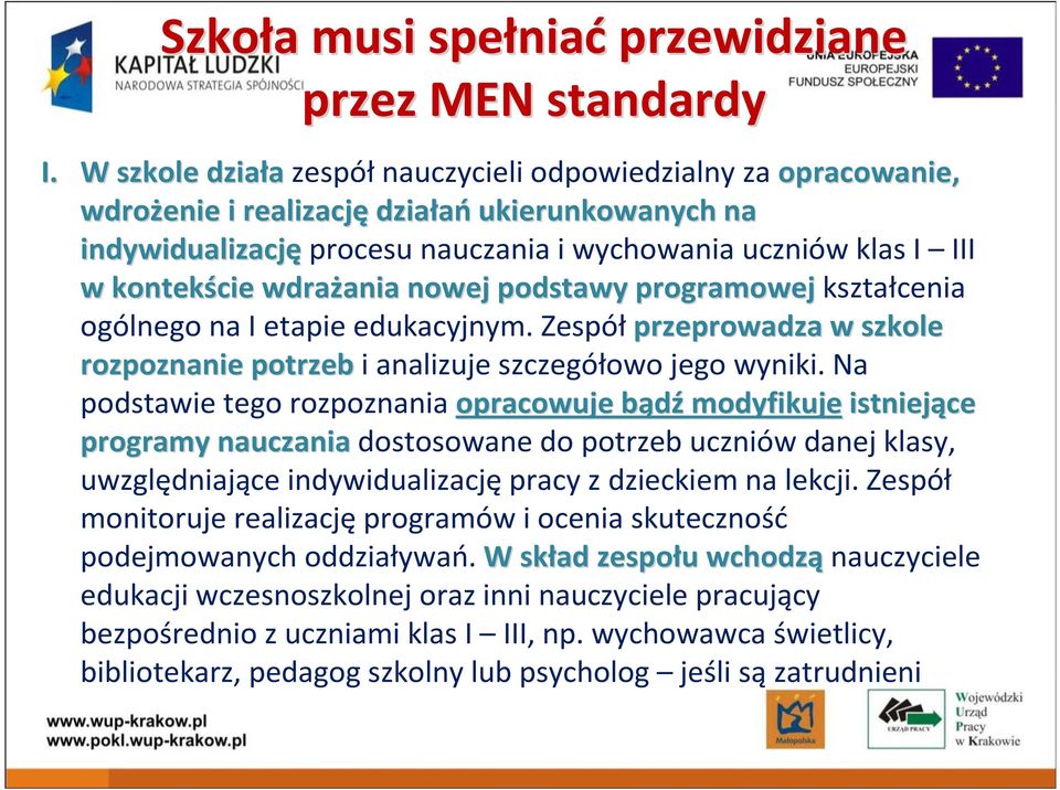 wdrażania ania nowej podstawy programowej kształcenia ogólnego na Ietapie edukacyjnym. Zespółprzeprowadza w szkole rozpoznanie potrzebi analizuje szczegółowo jego wyniki.