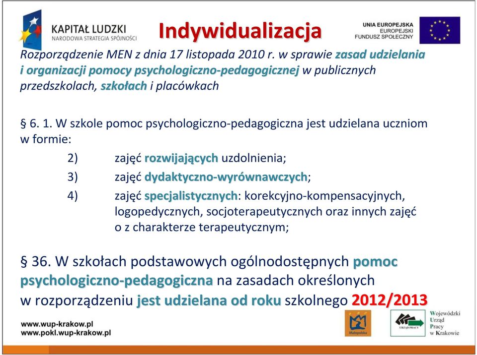 W szkole pomoc psychologiczno-pedagogiczna jest udzielana uczniom wformie: 2) zajęćrozwijających uzdolnienia; 3) zajęćdydaktyczno-wyr wyrównawczych; 4)