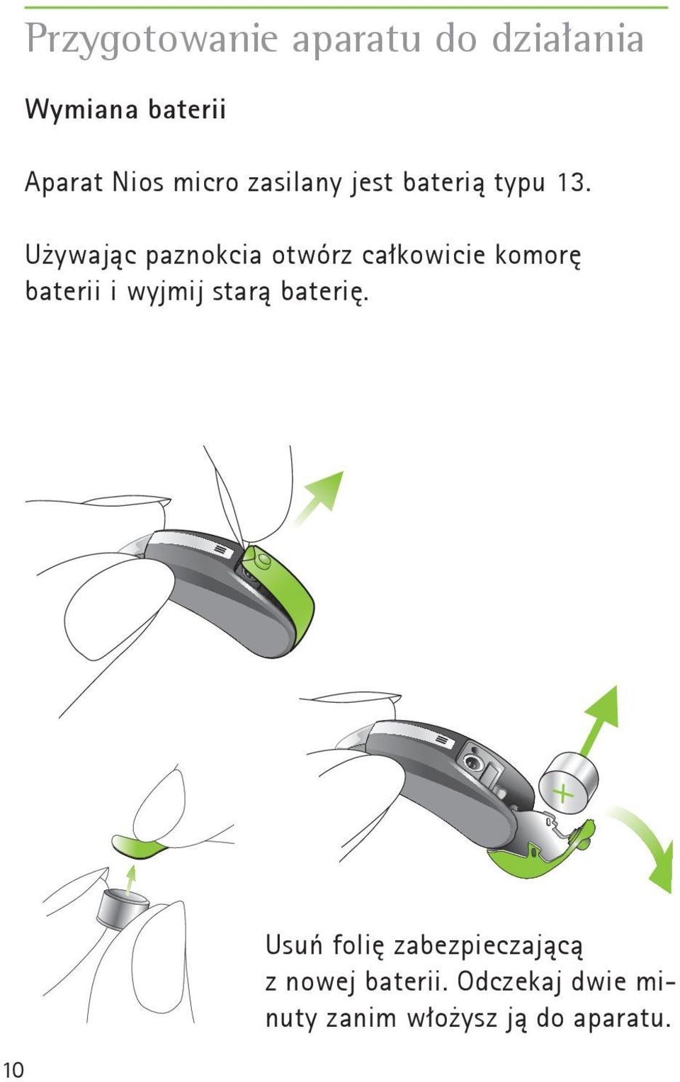 Używając paznokcia otwórz całkowicie komorę baterii i wyjmij starą