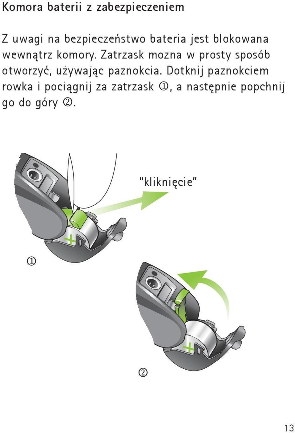 Zatrzask mozna w prosty sposób otworzyć, używając paznokcia.